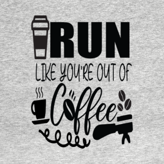 Funny Run Like Youre Out Of Coffee Funny Coffee Quotes Kids TShirt